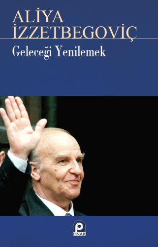 Geleceği Yenilemek Aliya İzzetbegoviç | Kitap Ambarı