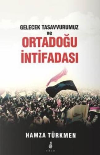 Gelecek Tasavvurumuz ve Ortadoğu İntifadası | Kitap Ambarı