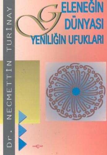 Geleneğin Dünyası Yeniliğin Ufukları | Kitap Ambarı