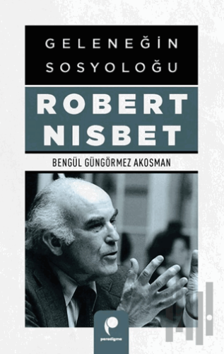 Geleneğin Sosyoloğu Robert Nısbet | Kitap Ambarı