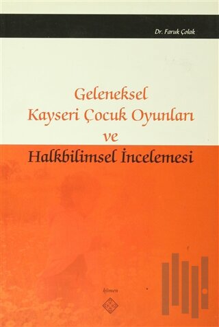 Geleneksel Kayseri Çocuk Oyunları ve Halkbilimsel İncelemesi | Kitap A