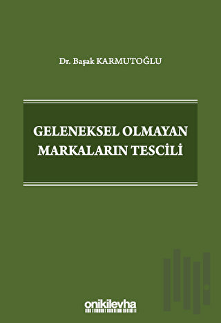 Geleneksel Olmayan Markaların Tescili (Ciltli) | Kitap Ambarı