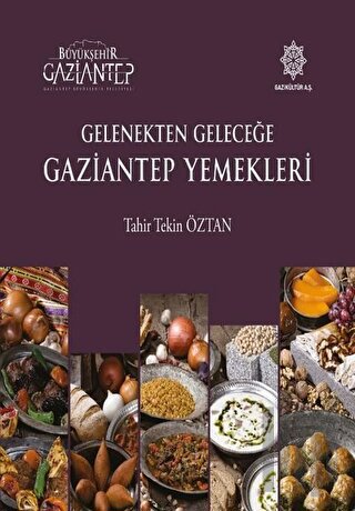 Gelenekten Geleceğe Gaziantep Yemekleri (Ciltli) | Kitap Ambarı