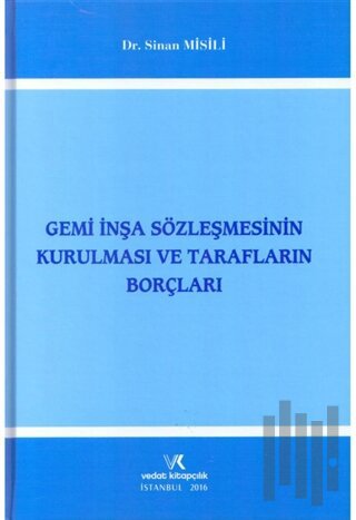 Gemi İnşa Sözleşmesinin Kurulması ve Tarafların Borçları (Ciltli) | Ki