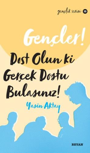 Gençler, Dost Olun Ki, Gerçek Dostu Bulasınız! | Kitap Ambarı