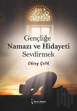 Gençliğe Namazı ve Hidayeti Sevdirmek | Kitap Ambarı