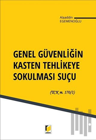 Genel Güvenliğin Kasten Tehlikeye Sokulması Suçu | Kitap Ambarı