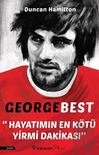 George Best - Hayatımın En Kötü Yirmi Dakikası | Kitap Ambarı