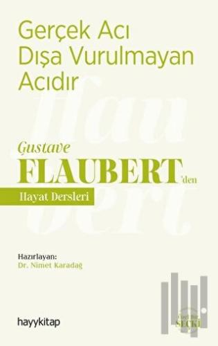 Gerçek Acı Dışa Vurulmayan Acıdır - Gustave Flaubert’den Hayat Dersler