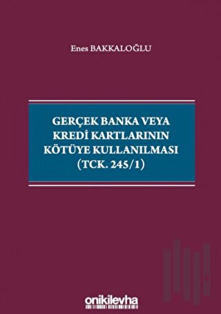 Gerçek Banka veya Kredi Kartlarının Kötüye Kullanılması (TCK. 245/1) |