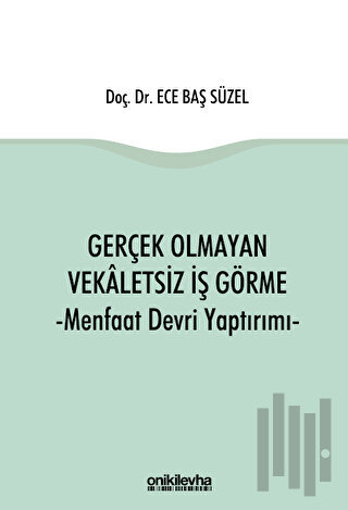 Gerçek Olmayan Vekaletsiz İş Görme ve Menfaat Devri Yaptırımı (Ciltli)