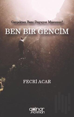 Gerçekten Beni Duyuyor Musunuz? Ben Bir Gencim | Kitap Ambarı