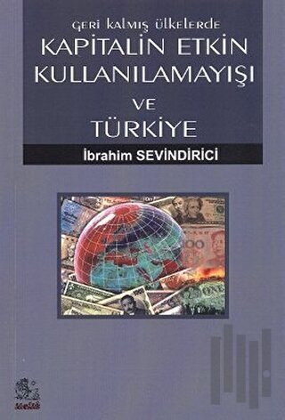 Geri Kalmış Ülkelerde Kapitalin Etkin Kullanılamayışı ve Türkiye | Kit