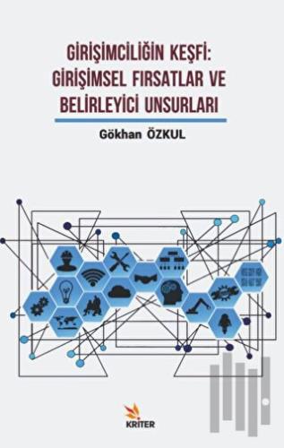 Girişimciliğin Keşfi: Girişimsel Fırsatlar ve Belirleyici Unsurları | 