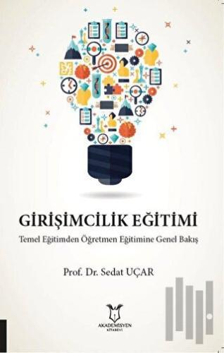 Girişimcilik Eğitimi Temel Eğitimden Öğretmen Eğitimine Genel Bakış | 