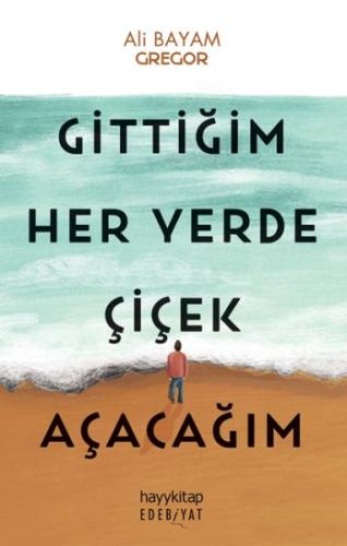 Gittiğim Her Yerde Çiçek Açacağım | Kitap Ambarı