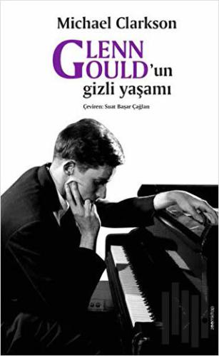 Glenn Gould’un gizli yaşamı | Kitap Ambarı