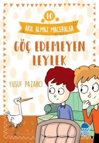 Göç Edemeyen Leylek - Akıl Almaz Maceralar 10 | Kitap Ambarı