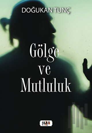 Gölge ve Mutluluk | Kitap Ambarı