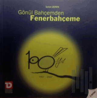 Gönül Bahçemden Fenerbahçeme 100.Yıl1907-2007 | Kitap Ambarı