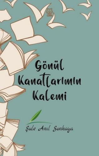 Gönül Kanatlarımın Kalemi | Kitap Ambarı