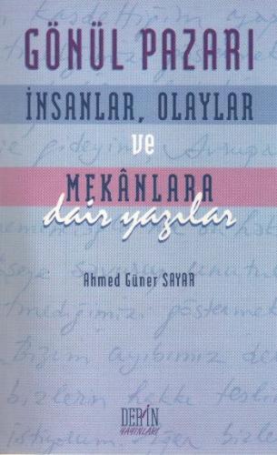 Gönül Pazarı: İnsanlar, Olaylar ve Mekanlara Dair Yazılar | Kitap Amba