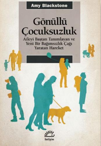 Gönüllü Çocuksuzluk - Aileyi Baştan Tanımlayan ve Yeni Bir Bağımsızlık