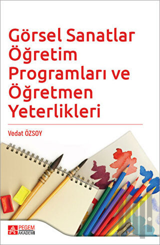 Görsel Sanatlar Öğretim Programları ve Öğretmen Yeterlikleri | Kitap A