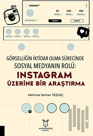 Görselliğin İktidar Olma Sürecinde Sosyal Medyanın Rolü: Instagram Üze