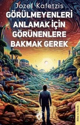 Görülmeyenleri Anlamak İçin Görünenlere Bakmak Gerek | Kitap Ambarı