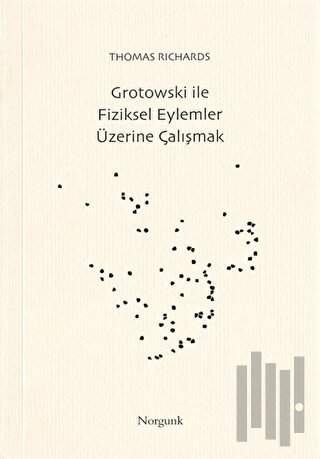 Grotowski ile Fiziksel Eylemler Üzerine Çalışmak | Kitap Ambarı