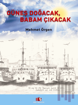 Güneş Doğacak, Babam Çıkacak (Ciltli) | Kitap Ambarı