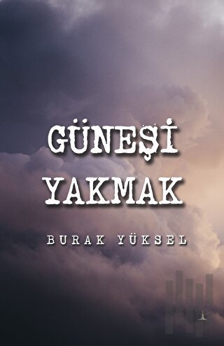 Güneşi Yakmak | Kitap Ambarı