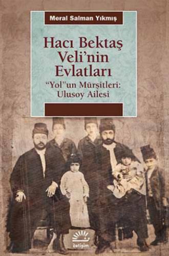 Hacı Bektaş Veli’nin Evlatları / “Yol”un Mürşitleri: Ulusoy Ailesi | K