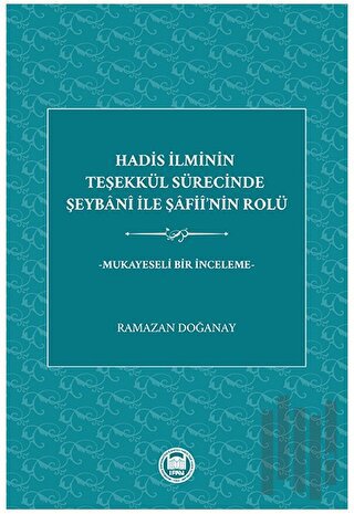 Hadis İlminin Teşekkül Sürecinde Şeybani İle Şafii’nin Rolü | Kitap