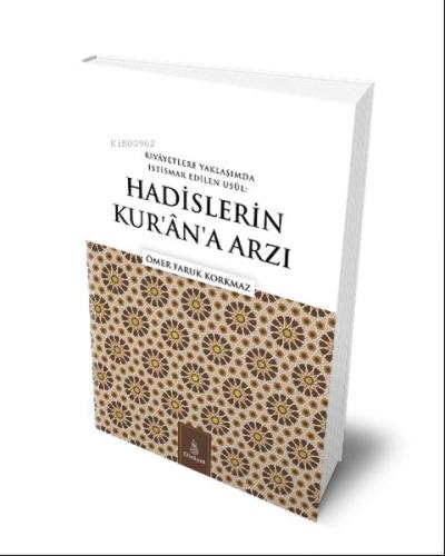 Rivayetlere Yaklaşımda İstismar Edilen Usul: Hadislerin Kur’an’a Arzı 