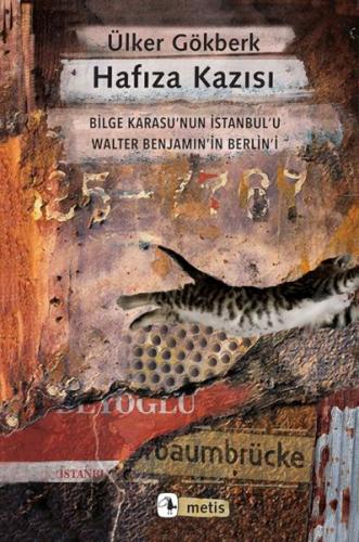 Hafıza Kazısı - Bilge Karasu’nun İstanbul’u Walter Benjamin’in Berlin’