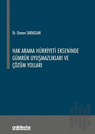 Hak Arama Hürriyeti Ekseninde Gümrük Uyuşmazlıkları ve Çözüm Yolları |