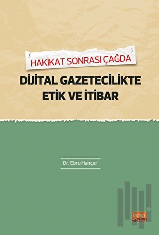 Hakikat Sonrası Çağda Dijital Gazetecilikte Etik Ve İtibar | Kitap Amb