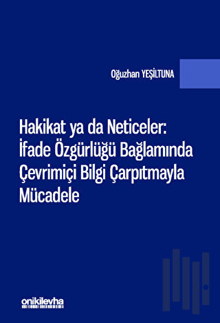 Hakikat ya da Neticeler: İfade Özgürlüğü Bağlamında Çevrimiçi Bilgi Ça