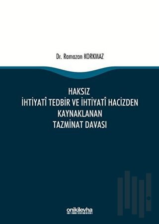 Haksız İhtiyati Tedbir ve İhtiyati Hacizden Kaynaklanan Tazminat Davas