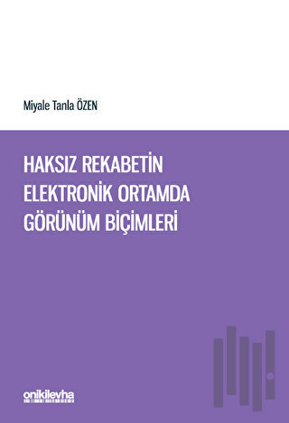 Haksız Rekabetin Elektronik Ortamda Görünüm Biçimleri | Kitap Ambarı