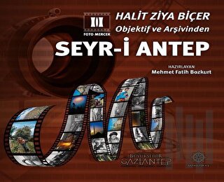 Halit Ziya Biçer Objektif ve Arşivinden Seyr-i Antep (Ciltli) | Kitap 