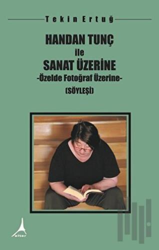 Handan Tunç İle Sanat Üzerine - Özelde Fotoğraf Üzerine | Kitap Ambarı