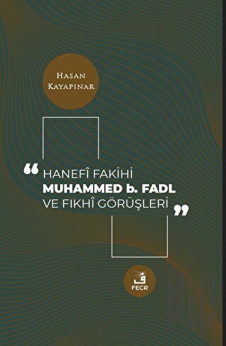 Hanefi Fakihi Muhammed b. Fadl ve Fıkhi Görüşleri | Kitap Ambarı