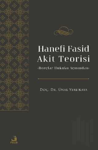 Hanefi Fasid Akit Teorisi -Borçlar Hukuku Açısından | Kitap Ambarı