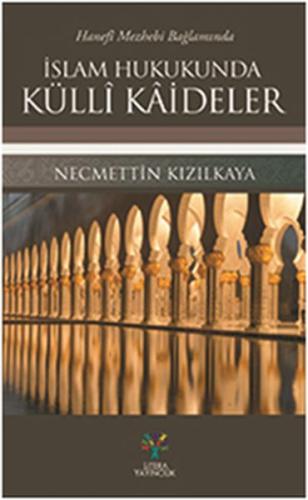 Hanefi Mezhebi Bağlamında İslam Hukukunda Külli Kaideler | Kitap Ambar