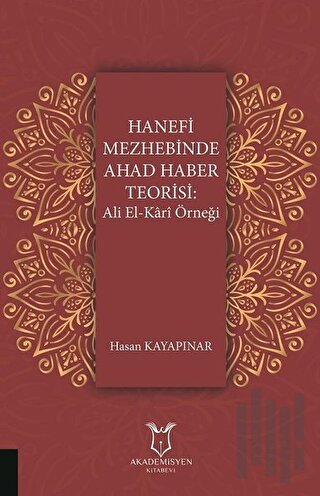 Hanefi Mezhebinde Ahad Haber Teorisi: Ali El-Kari Örneği | Kitap Ambar