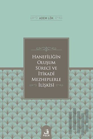 Hanefiliğin Oluşum Süreci ve İtikadi Mezheplerle İlişkisi | Kita