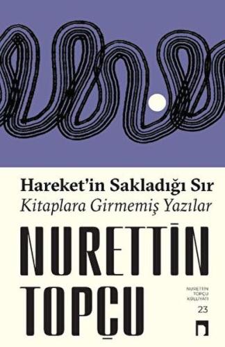 Hareket’in Sakladığı Sır Kitaplara Girmemiş Yazılar | Kitap Ambarı